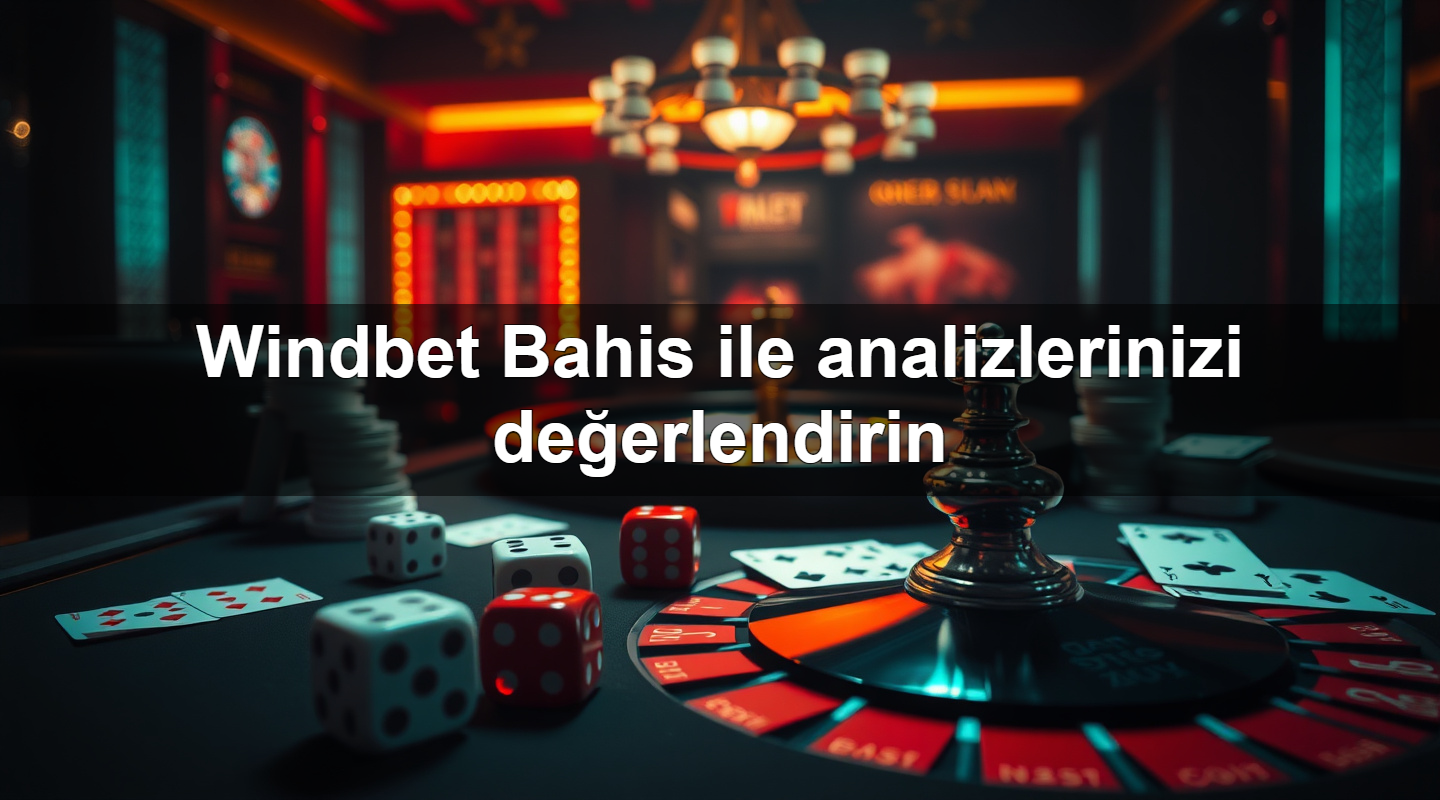 Windbet Bahis ile analizlerinizi değerlendirin 2 Windbet Bahis ile analizlerinizi değerlendirin