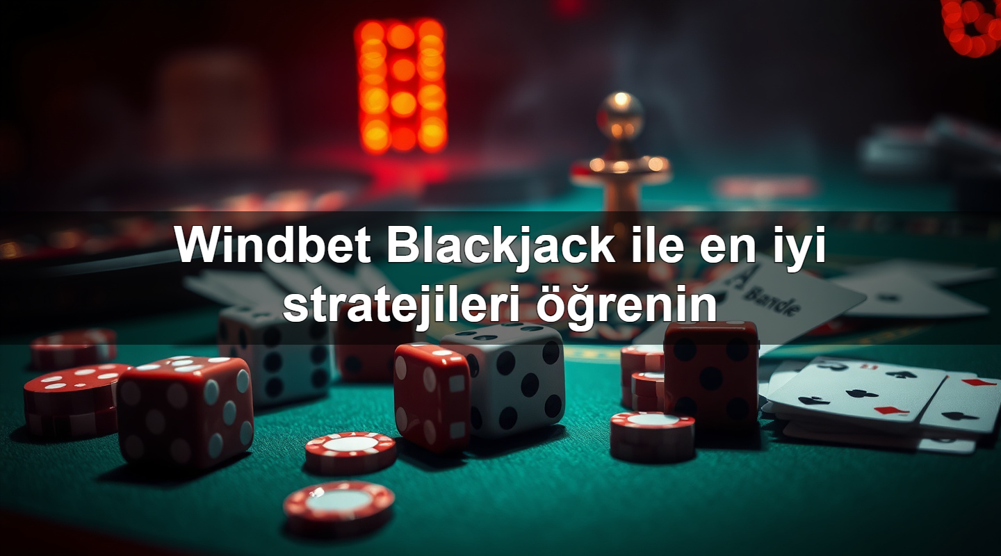 Windbet Blackjack ile en iyi stratejileri öğrenin 2 Windbet Blackjack ile en iyi stratejileri öğrenin
