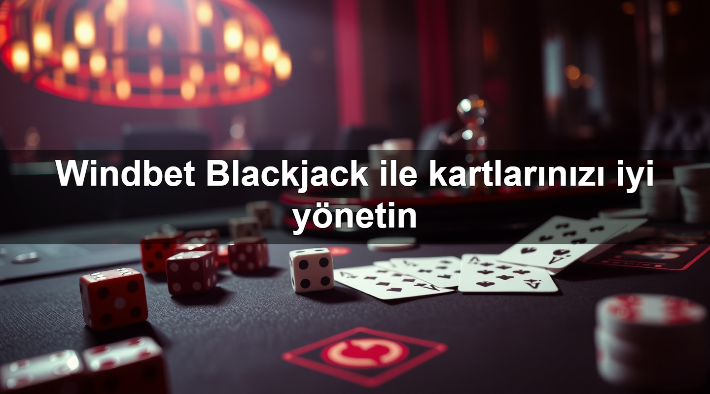 windbet blackjack ile kartlar n z iyi y netin 1779881520326
