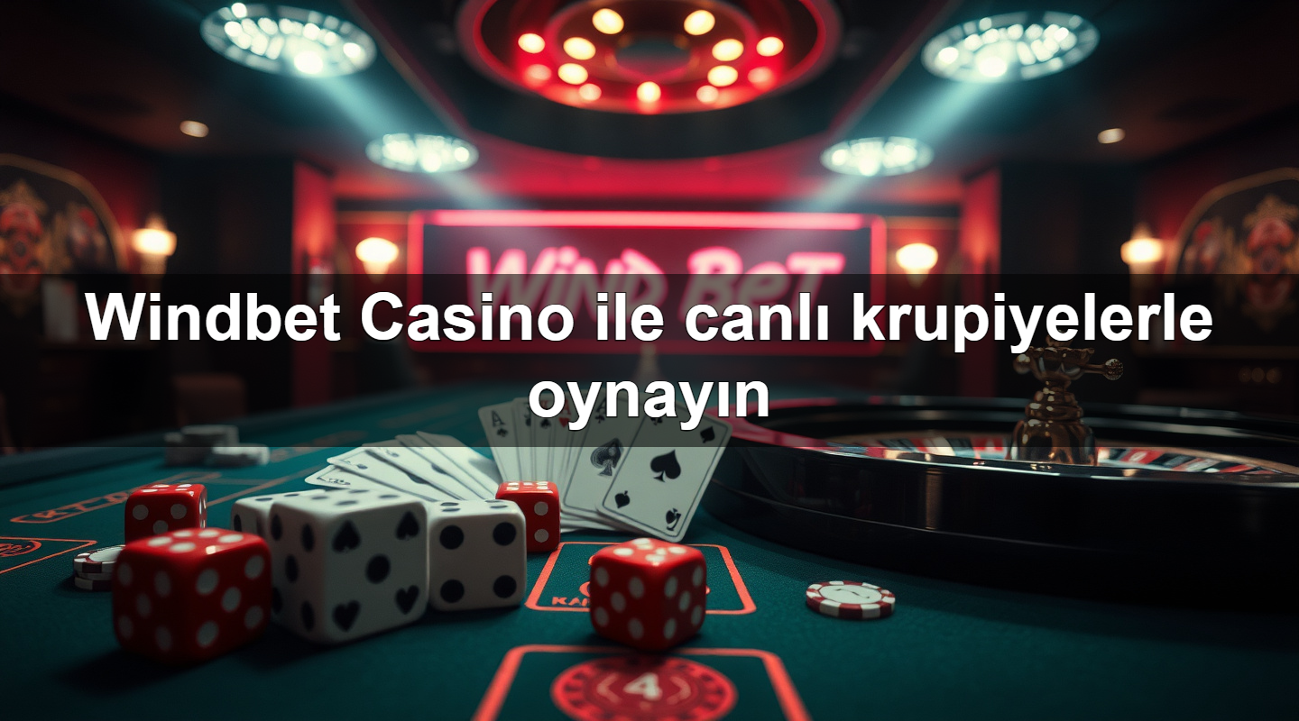 windbet casino ile canl krupiyelerle oynay n 1779881474480