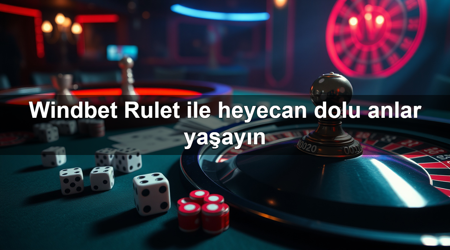 windbet rulet ile heyecan dolu anlar ya ay n 1779883607242