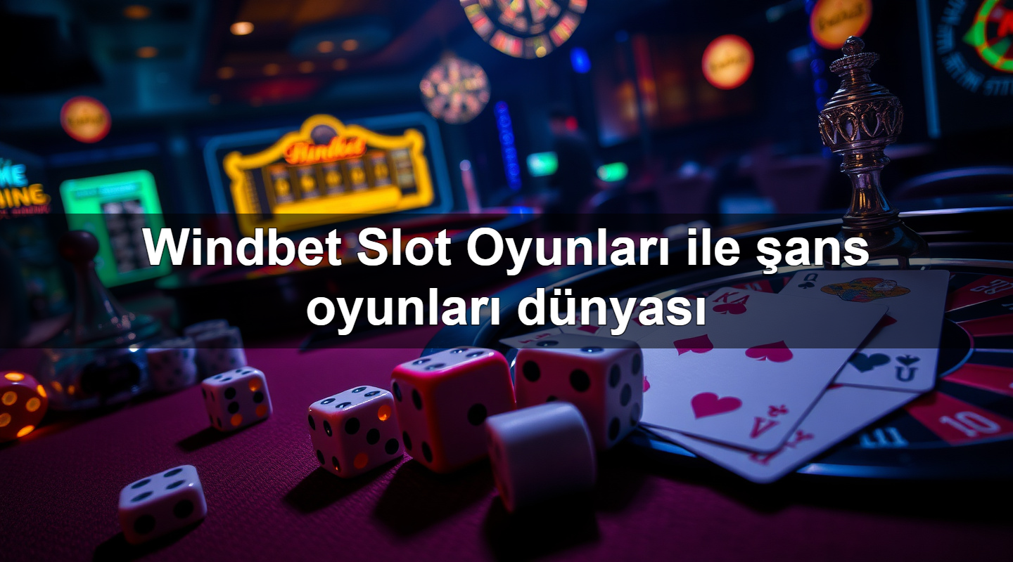 windbet slot oyunlar ile ans oyunlar d nyas 1779883549563
