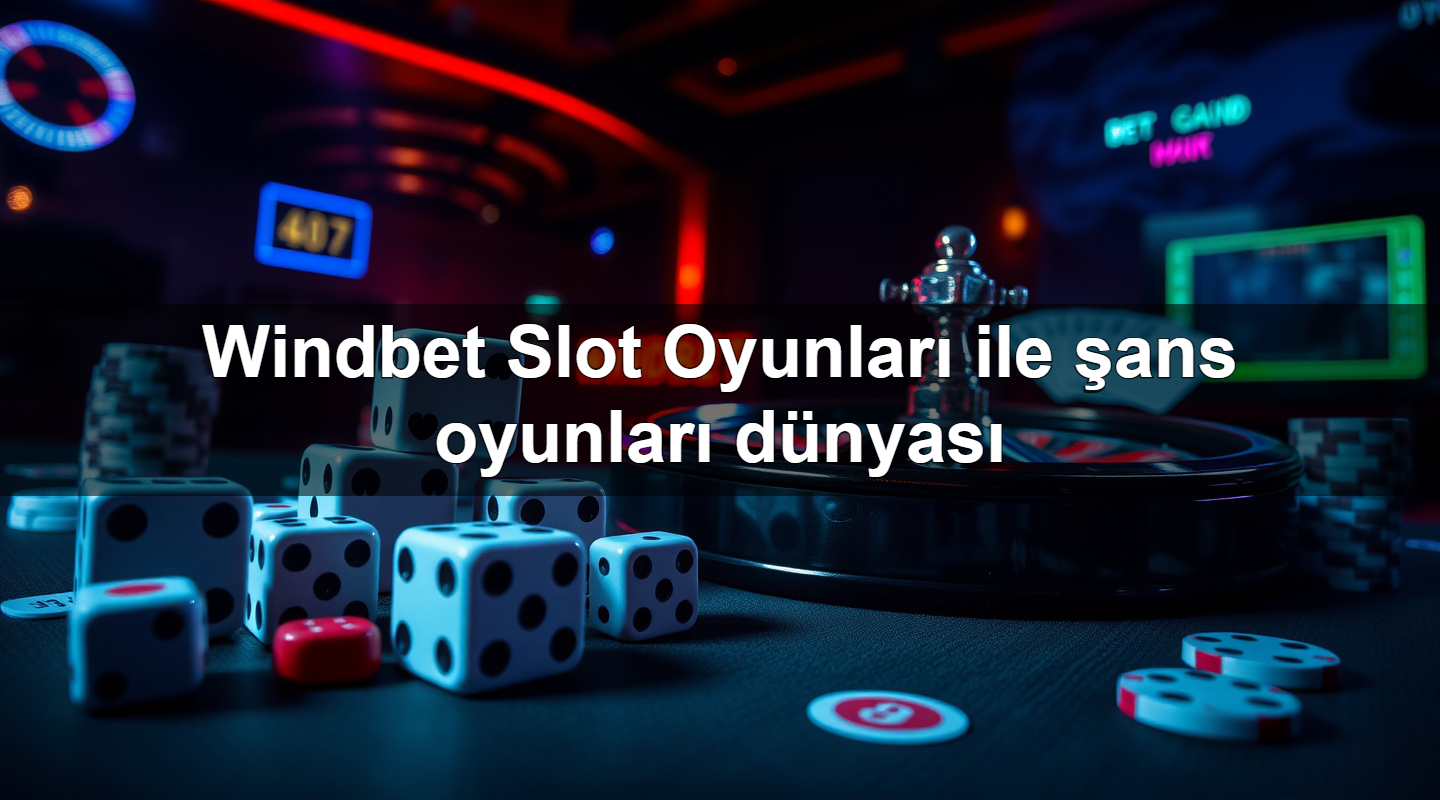 windbet slot oyunlar ile ans oyunlar d nyas 1779883564778